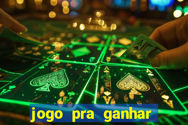 jogo pra ganhar dinheiro rapido